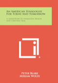 An American Synagogue for Today and Tomorrow: A Guide Book to Synagogue Design and Construction