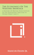 The Economics of the Wartime Shortage: A History of British Food Supplies in the Napoleonic War and in World Wars I and II