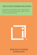 The Counterrevolution: American Foreign and Domestic Policy and Economic Aspects of National Defense