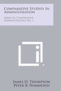 Comparative Studies in Administration: Series in Comparative Administration, No. 1