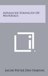 Advanced Strength of Materials av Jacob Pieter Den Hartog