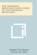 The Colorado Mountain Club's Guide to the Colorado Mountains