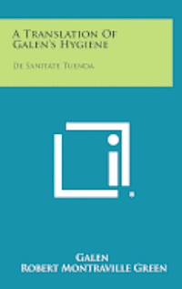 A Translation of Galen's Hygiene: de Sanitate Tuenda av Henry E Sigerist