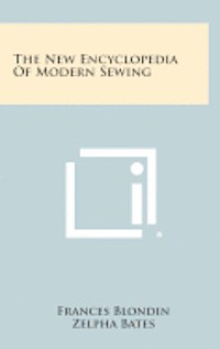 The New Encyclopedia of Modern Sewing av Frances Blondin, Zelpha Bates, Ethel Pusch