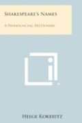 Shakespeare's Names: A Pronouncing Dictionary