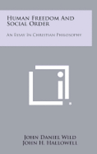Human Freedom and Social Order: An Essay in Christian Philosophy