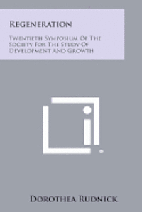 Regeneration: Twentieth Symposium of the Society for the Study of Development and Growth