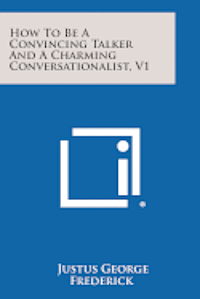 How to Be a Convincing Talker and a Charming Conversationalist, V1