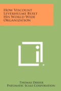 How Viscount Leverhulme Built His World Wide Organization