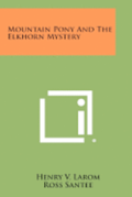 Mountain Pony and the Elkhorn Mystery