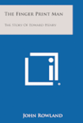 The Finger Print Man: The Story of Edward Henry