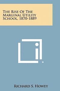 The Rise of the Marginal Utility School, 1870-1889 av Richard S Howey