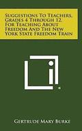 Suggestions to Teachers, Grades 4 Through 12, for Teaching about Freedom and the New York State Freedom Train