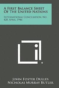 A First Balance Sheet of the United Nations: International Conciliation, No. 420, April, 1946