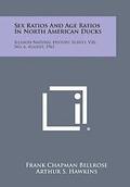 Sex Ratios and Age Ratios in North American Ducks: Illinois Natural History Survey, V26, No. 6, August, 1961