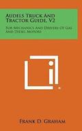 Audels Truck and Tractor Guide, V2: For Mechanics and Drivers of Gas and Diesel Motors