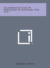 George F. Black - A Calendar of Cases of Witchcraft in Scotland, 1510-1727, Inbunden