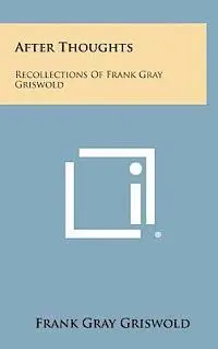 Frank Gray Griswold - After Thoughts: Recollections of Frank Gray Griswold, Inbunden. Tillgänglighet: Lägg i varukorg
