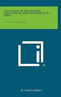 M. Martin Barry - An Analysis of the Prosodic Structure of Selected Poems of T. S. Eliot: Catholic University of America, Inbunden. Tillgänglighet: Lägg i varukorg