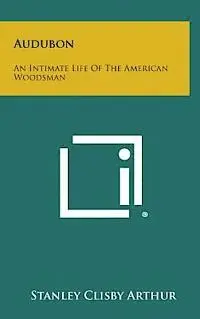 Stanley Clisby Arthur - Audubon: An Intimate Life of the American Woodsman, Inbunden. Tillgänglighet: Lägg i varukorg