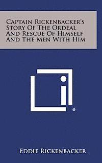 Eddie Rickenbacker - Captain Rickenbacker's Story of the Ordeal and Rescue of Himself and the Men with Him, Inbunden