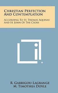 Reginald Garrigou-Lagrange, M. Timothea Doyle - Christian Perfection and Contemplation: According to St. Thomas Aquinas and St. John of the Cross, Inbunden