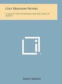 James Serven - Colt Dragoon Pistols: A Saga of the Six-Shooter and the Trails It Blazed, Inbunden. Tillgänglighet: Lägg i varukorg