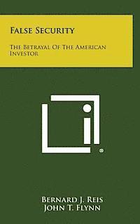 Bernard J. Reis, John T. Flynn - False Security: The Betrayal of the American Investor, Inbunden. Tillgänglighet: Lägg i varukorg