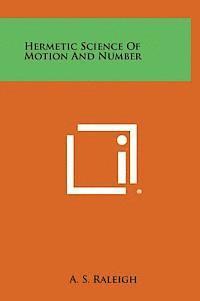 Hermetic Science of Motion and Number av A S Raleigh