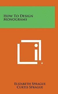 Elizabeth Sprague, Curtis Sprague - How to Design Monograms, Inbunden. Tillgänglighet: Lägg i varukorg