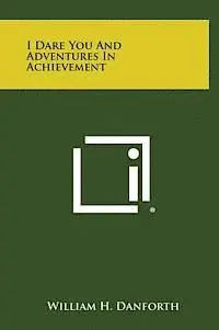 William H. Danforth - I Dare You and Adventures in Achievement, Inbunden. Tillgänglighet: Lägg i varukorg