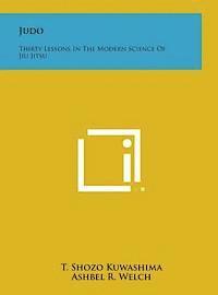 T. Shozo Kuwashima, Ashbel R. Welch - Judo: Thirty Lessons in the Modern Science of Jiu Jitsu, Inbunden. Tillgänglighet: Lägg i varukorg