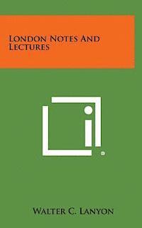 Walter C. Lanyon - London Notes and Lectures, Inbunden