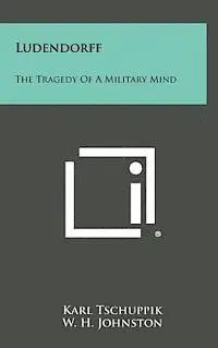 Karl Tschuppik - Ludendorff: The Tragedy of a Military Mind, Inbunden. Tillgänglighet: Lägg i varukorg