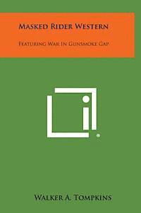 Walker a. Tompkins - Masked Rider Western: Featuring War in Gunsmoke Gap, Inbunden