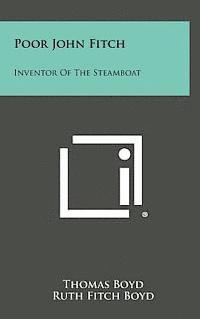 Thomas Boyd - Poor John Fitch: Inventor of the Steamboat, Inbunden