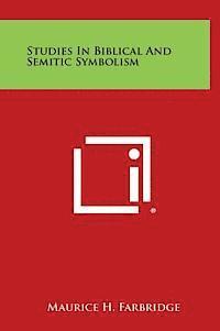 Maurice H. Farbridge - Studies in Biblical and Semitic Symbolism, Inbunden