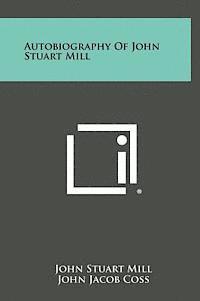 John Stuart Mill - Autobiography of John Stuart Mill, Inbunden