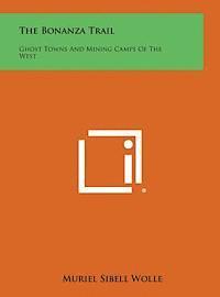 Muriel Sibell Wolle - The Bonanza Trail: Ghost Towns and Mining Camps of the West, Inbunden. Tillgänglighet: Lägg i varukorg