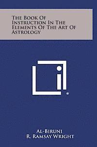 The Book of Instruction in the Elements of the Art of Astrology av Al-Biruni