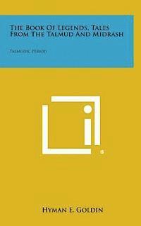 Hyman E. Goldin - The Book of Legends, Tales from the Talmud and Midrash: Talmudic Period, Inbunden