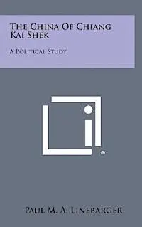 Paul M. a. Linebarger - The China of Chiang Kai Shek: A Political Study, Inbunden. Tillgänglighet: Lägg i varukorg