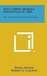 Pedro Munoz, Robert G. Cleland - The Gabriel Moraga Expedition of 1806: The Diary of Fray Pedro Munoz, Inbunden. Tillgänglighet: Lägg i varukorg