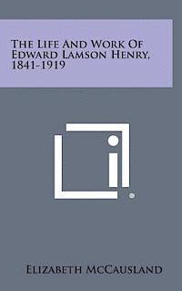 Elizabeth McCausland - The Life and Work of Edward Lamson Henry, 1841-1919, Inbunden. Tillgänglighet: Lägg i varukorg