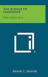 Erwin L. Shaver - The Science of Leadership: Pupil's Work Book, Inbunden. Tillgänglighet: Lägg i varukorg