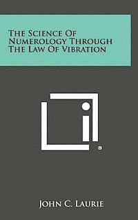 John C. Laurie - The Science of Numerology Through the Law of Vibration, Inbunden