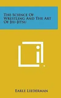 Earle Liederman - The Science of Wrestling and the Art of Jiu-Jitsu, Inbunden. Tillgänglighet: Lägg i varukorg