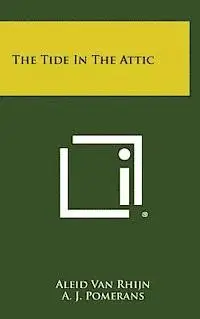 Aleid Van Rhijn, A. J. Pomerans - The Tide in the Attic, Inbunden. Tillgänglighet: Lägg i varukorg