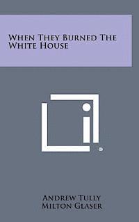 When They Burned the White House