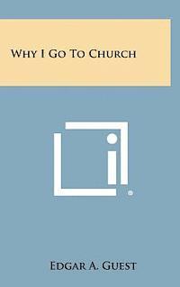 Edgar A. Guest - Why I Go to Church, Inbunden